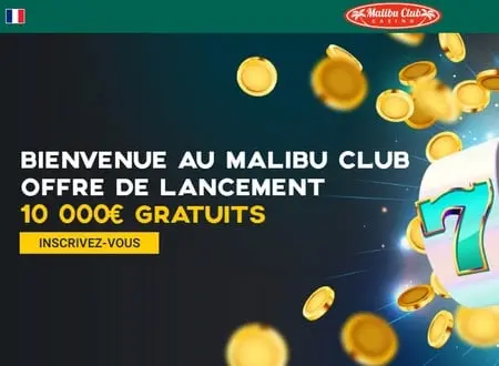 Malibu Club Casino et son bonus mirobolant de 10.000€ et bien d&#8217;autres qualités!