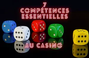 Les 7 compétences essentielles pour devenir un meilleur joueur de casino