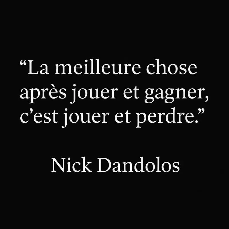 Citation Nick Dandolos : La meilleure chose aprĂšs jouer et gagner, câest jouer et perdre